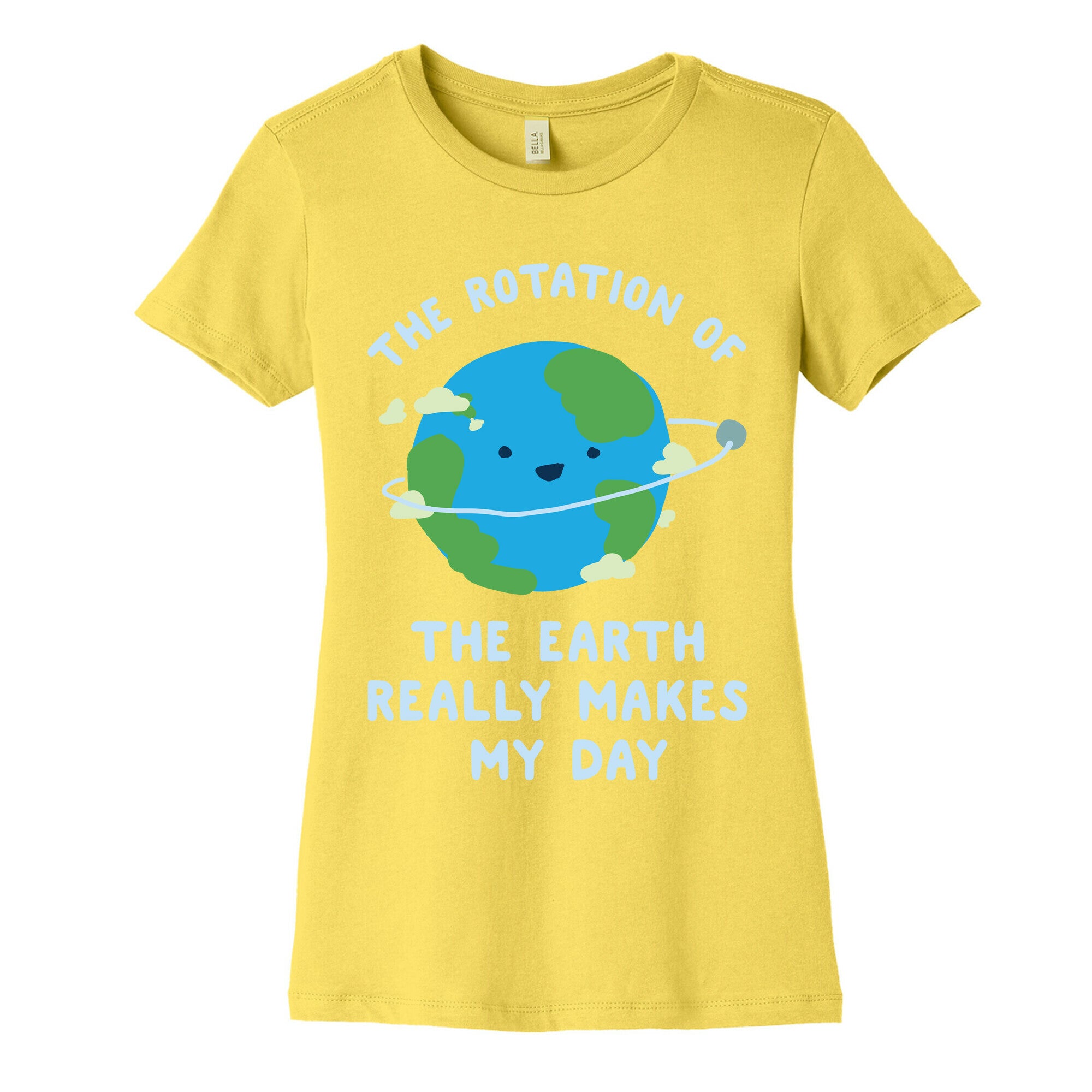 The Rotation of the Earth Really Makes My Day Women's Cotton Tee